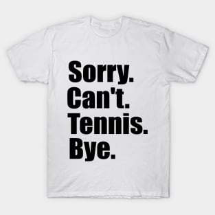 Sorry Can't Tennis Bye Serve & Volley: Tennis Inspired T-Shirt